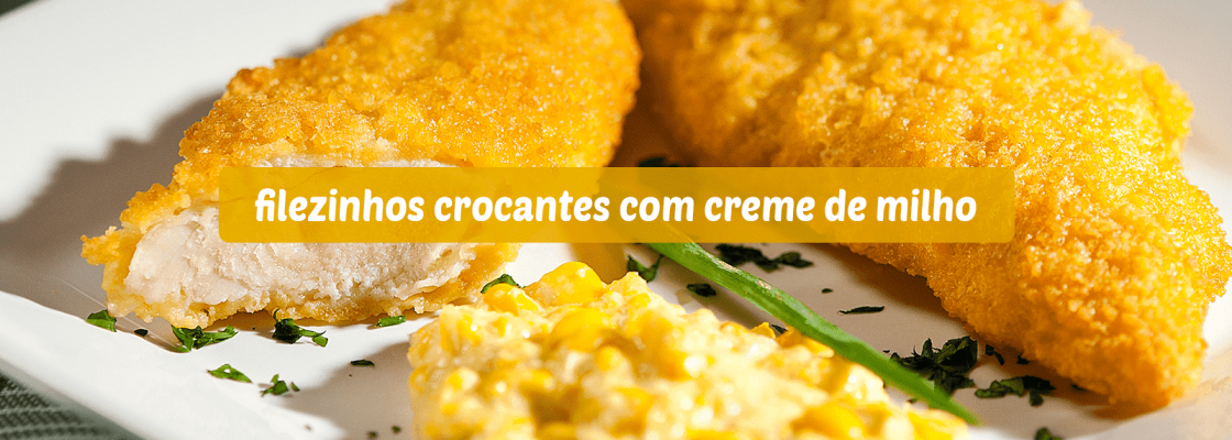 Imagem da Receita-Filezinhos Crocantes com Creme de Milho